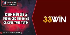 33WIN điểm đến lý tưởng cho tín đồ mê cá cược trực tuyến