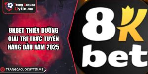 8KBET Thiên Đường Giải Trí Trực Tuyến Hàng Đầu Năm 2025
