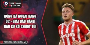 Bóng Đá Ngoại Hạng Úc - Giải Đấu Hàng Đầu Xứ Sở Chuột Túi