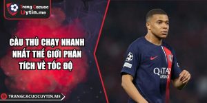 Cầu Thủ Chạy Nhanh Nhất Thế Giới Phân Tích Về Tốc Độ