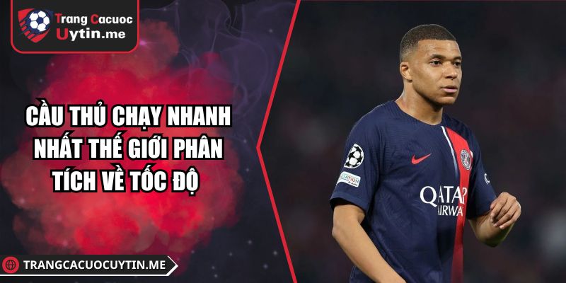Cầu Thủ Chạy Nhanh Nhất Thế Giới Phân Tích Về Tốc Độ