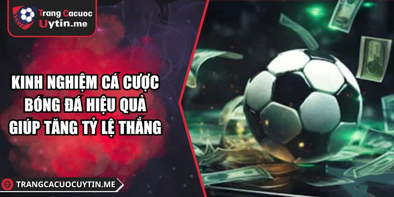 Kinh Nghiệm Cá Cược Bóng Đá Hiệu Quả Giúp Tăng Tỷ Lệ Thắng