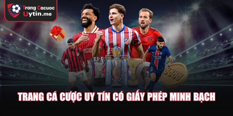Trang cá cược uy tín có giấy phép minh bạch