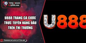 U888 Trang Cá Cược Trực Tuyến Hàng Đầu Trên Thị Trường
